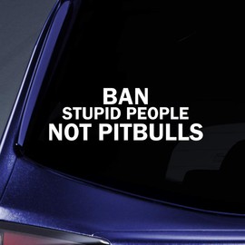 Bargain Max Decals Ban Stupid People Not Pitbulls Sticker Decal Notebook Car Laptop 5.5" (White)