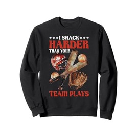 I Snack Harder Than Your Team Plays Baseball Sweatshirt