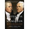 Jefferson and Hamilton: The Rivalry That Forged a Nation