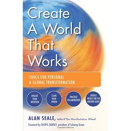 Create a World That Works: Tools for Personal and Global Transformation
