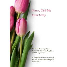 Nana, Tell Me your Story (US Version): A keepsake journal to record nana's memories and stories. Guided questions with prompts to create family conversations, legacy. Illustrated, large print.