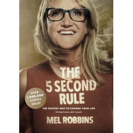 The 5 Second Rule: Transform Your Life, Work, and Confidence with Everyday Courage