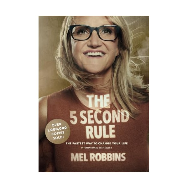 The 5 Second Rule: Transform Your Life, Work, and Confidence