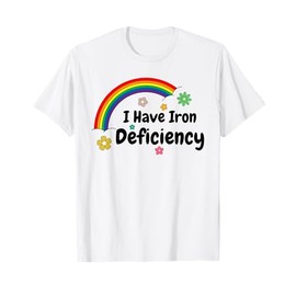 I Have Iron Deficiency Iron Mineral T-Shirt