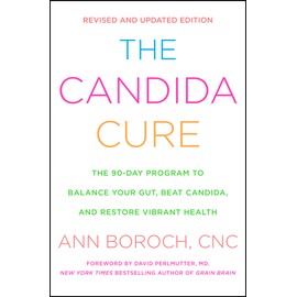 The Candida Cure: The 90-Day Program to Balance Your Gut, Beat Candida, and Restore Vibrant Health