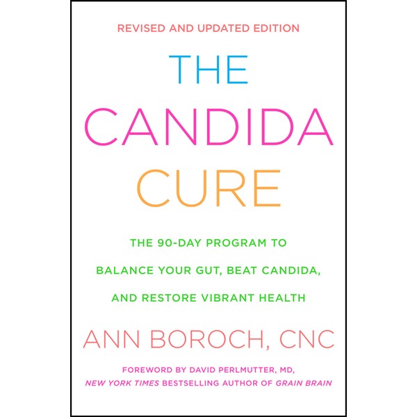 The Candida Cure: The 90-Day Program to Balance Your Gut,