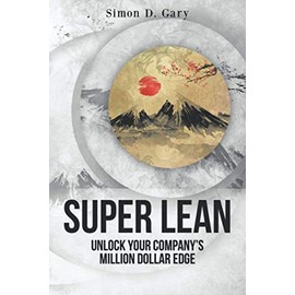 Super Lean: Unlock Your Company’s Million-Dollar Edge