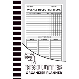 Declutter Organizer Planner: 6 x 9 Inches, 107 Pages, 7-Day Task and Sorting Tracker: Plan Tasks and Sort Items into Keep, Donate, Trash for 749 Days