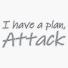 Magnet I Have A Plan, Attack Magnetic Vinyl Sticker 5"