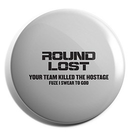 Hippowarehouse Round Lost Your Team Killed The Hostage Fuze I Swear To God Badge Pin 38mm