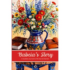 Babcia's Story A Guided Journal to Fill Out & Cherish: Follow The Prompts & Record Babcia's Legacy For Future Generations