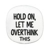 3.5" Hold On Let Me Overthink This Iron On Patch