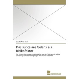 Das subtalare Gelenk als Risikofaktor: Der Einfluss der subtalaren Gelenkachse und der Fußanatomie auf die Entstehung von Überlastungsfolgen der unteren Extremität
