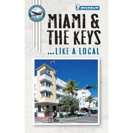 Michelin Miami & The Keys--Like a Local (Michelin Like a Local Travel Guides)