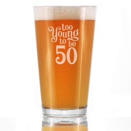Too Young to Be 50 - Funny 16 oz Pint Glass for Beer - 50th Birthday Gifts for Men or Women Turning 50 - Bday Party Decor