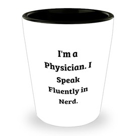 Funny Physician Gifts - I'm A Physician. I Speak Fluently In nerd. Shot Glass, White, 1.5oz, Ceramic, Microwave and Dishwasher Safe, Christmas Unique Gift for Men or Women