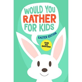 Would You Rather Book for Kids Easter Edition: Easter Basket Stuffers for Kids and Tweens. Easter Gifts for Girls and Boys Age 6 - 12 Years Old (Easter Joke Book Series)