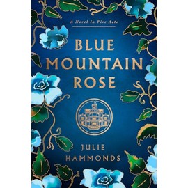 Blue Mountain Rose: A Novel in Five Acts