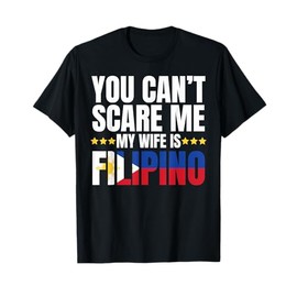 YOU CAN'T SCARE ME MY WIFE IS FILIPINO SHIRT T-Shirt