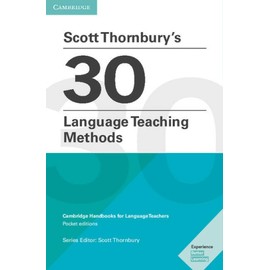 Scott Thornbury's 30 Language Teaching Methods Pocket Editions: Cambridge Handbooks for Language Teachers