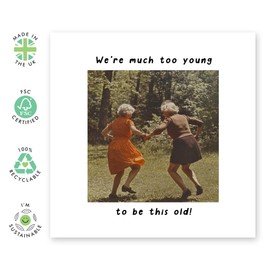 Dancing Friends Birthday Card - 'Much Too Young' - Gifts for Him, Her, Women, Bestie, Sister, Cousin, Old Friends, BFF - Grandmas Having Fun - Comes with Fun Stickers