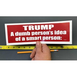 Gear Tatz - TRUMP, A DUMB PERSONS IDEA of A SMART PERSON - Political BUMPER STICKER - 3 X 10 inches - Professionally Made in The USA - Vinyl Car Decal
