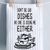 Adult Humor Tea Towel Don’t Be Sad Dishes No One