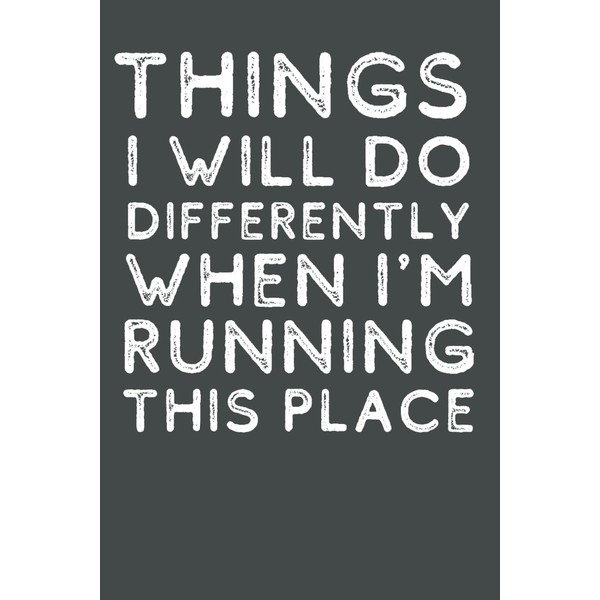 Things I Will Do Differently When I'm Running This Place: