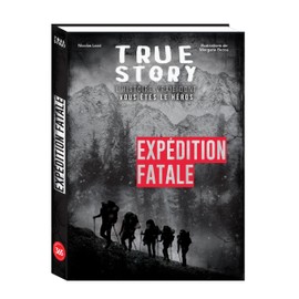True story - Expédition fatale, histoire vraie dont vous êtes le héros