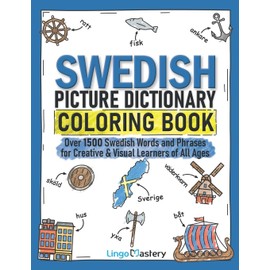 Swedish Picture Dictionary Coloring Book: Over 1500 Swedish Words and Phrases for Creative & Visual Learners of All Ages (Color and Learn)