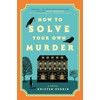 How to Solve Your Own Murder: A Novel