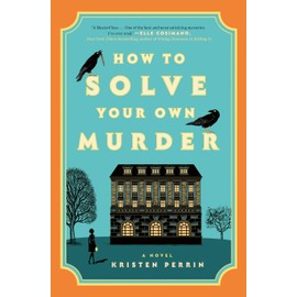 How to Solve Your Own Murder: A Novel