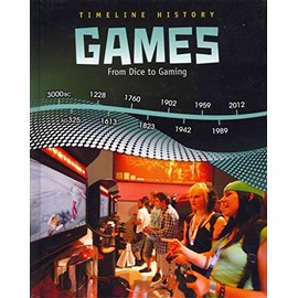 Games: From Dice to Gaming (Timeline History)