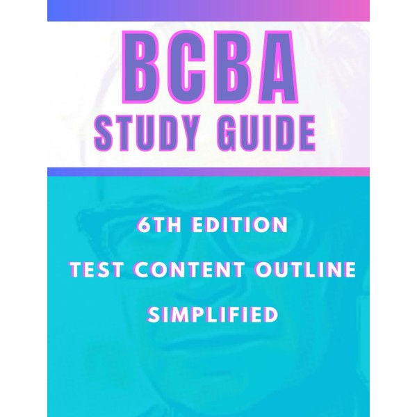 BCBA Study Guide: 6th Edition Test Content Outline Simplified