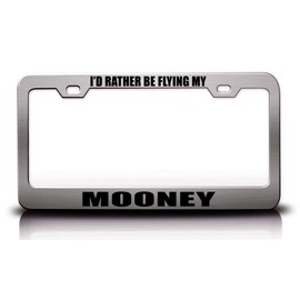 Custom Brother - I'd Rather BE Flying My Mooney Aviation Airplane Metal Car SUV Truck License Plate Frame Ch i47