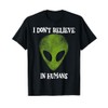 I don't believe in humans funny alien space gift T-Shirt