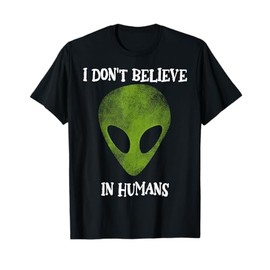 I don't believe in humans funny alien space gift T-Shirt