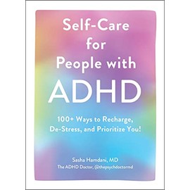 Self-Care for People with ADHD: 100+ Ways to Recharge, De-Stress, and Prioritize You!