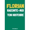 Florian, raconte moi ton histoire