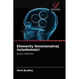 Elementy fenomenalnej świadomości: Qualia i metafizyka (Polish Edition)