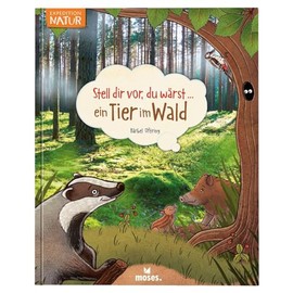 moses. Verlag GmbH Stell dir vor du wärst ein Tier im Wald | Spannendes Tierbuch für Kinder ab 5 Jahren