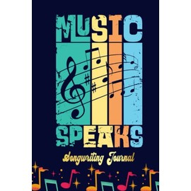 Music Speaks Songwriting Journal: Songwriter's Journal Blank Sheet Music (Diary, Notebook), Book Music Gifts For Women Men Kid Teen - 100 Pages 6x9 in