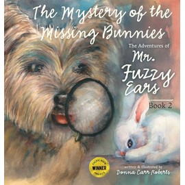 The Adventures of Mr. Fuzzy Ears: Mystery of the Missing Bunnies