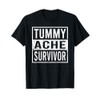Sarcasm Saying Tummy Ache Survivor T-Shirt