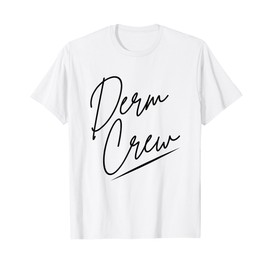 Derm Crew Dermatology Cosmetic Dermatologist T-Shirt