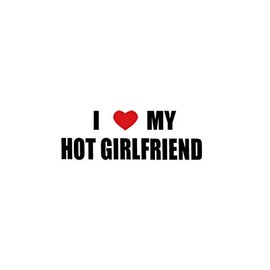 PressFans - I Love My HOT Girlfriend Decal Car Laptop Wall Sticker