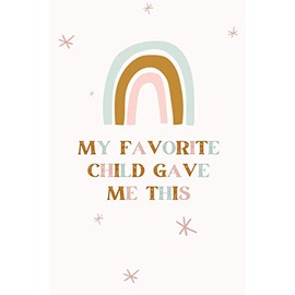 My Favorite Child Gave Me This: Funny Journal or Notebook. Perfect Mom and Dad Gifts. Great Gag Mother's Day Present Idea from Daughter, Son, Kids. ... Features A Rainbow and Stars on the Cover.