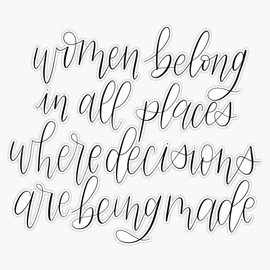 Women Belong in All Places Where Decisions are Being Made RBG Quote Bumper Sticker Vinyl Decal 5 inches
