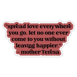 Mother Teresa Quotes Sticker, Spread Love Everywhere You Go Let No One Ever Come to You Without Leaving Happier Vinyl Waterproof Inspirational Sticker for Laptop Tumbler