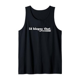 I'd Biopsy That Dermatology Nurse Derm Dermatologist Tank Top